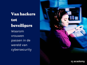 van hackers tot beveiligers: waarom vrouwen passen in de wereld van cybersecurity